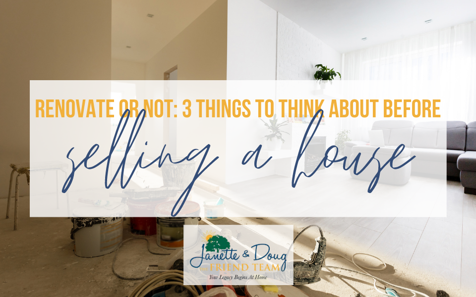Renovate or Not: 3 things to think about before selling a house